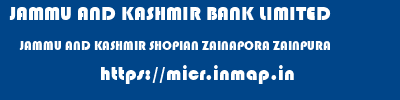 JAMMU AND KASHMIR BANK LIMITED  JAMMU AND KASHMIR SHOPIAN ZAINAPORA ZAINPURA  micr code